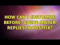 How can I customize before-queue milter replies in Postfix