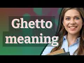 Ghetto meaning of Ghetto