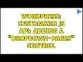 Wordpress Customizer JS API Adding a dropdown-pages control