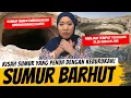 SUMUR BARHUT - SUMUR YANG DISEBUT SEBAGAI SUMUR NERAKA!