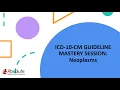 ICD-10-CM Guideline Mastery Sessions Neoplasms