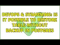 DevOps SysAdmins Is it possible to restore table without backup in postgres