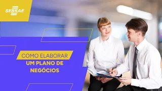 Como elaborar um PLANO DE NEGÓCIOS  - Construa um modelo de negócio com o Sebrae!
