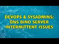 DevOps SysAdmins DNS Bind server intermittent issues 2 Solutions