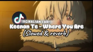 keenan te where you are slowed u0026 reverb 