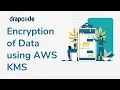 Encryption of Data using AWS KMS Key Management Service