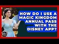 How Do I Use A Magic Kingdom Annual Pass With The Disney App - Kingdom Of Treasures