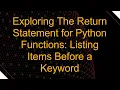 Exploring The Return Statement for Python Functions Listing Items Before a Keyword