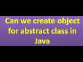 Can we create object for abstract class in Java