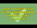 How to persistently set an Environmental Variable using a bat file