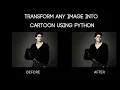 Transform any image into Cartoon using Python
