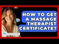 How To Get A Massage Therapist Certificate - Stress Free Mindset