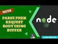 5 Parse the request body using Buffer and extract the form data and save it in the file - NodeJS