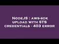 NodeJS aws-sdk upload with STS credentials - 403 error