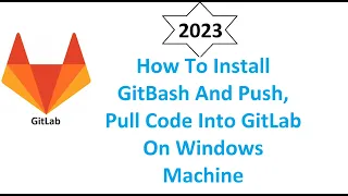 How to Install Gitbash and push pull code into the gitlab on Windows From Scratch