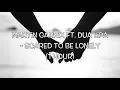 Martin Garrix ft. Due Lipa - Scared To Be Lonely ( 1 Hour )