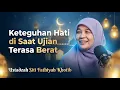 Lagu Keteguhan Hati di Saat Ujian Terasa Berat | Ustadzah Siti Fathiyah Khotib