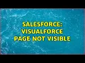 Salesforce Visualforce Page Not Visible 2 Solutions