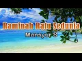 Download Lagu Raminah Ratu Sedunia - Mansyur S (lirik Lagu) | Lagu Indonesia  ~ dari pelosok negeri