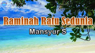 raminah ratu sedunia mansyur s lirik lagu lagu indonesia dari pelosok negeri