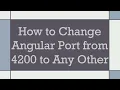 How to Change Angular Port from 4200 to Any Other