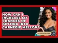 How Can I Increase My Chances Of Getting Into Carnegie Mellon - The College Explorer