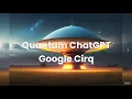 Google Cirq Quantum Development with ChatGPT