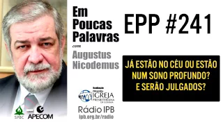 EPP #241 | JÁ ESTÃO NO CÉU OU ESTÃO NUM SONO PROFUNDO? - AUGUSTUS NICODEMUS