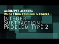 ALEKS Pre Algebra - Whole Numbers and Integers Integer Subtraction Problem Type 2
