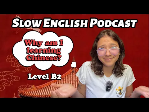 B2: listening lento — Inglês lento Podcast - Why am I learning Chinese? B2+ | Miss Honey 🍯