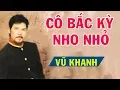 Lagu Cô Bắc Kỳ Nho Nhỏ - Vũ Khanh | Nhạc Xưa Hải Ngoại