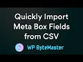 How to Quickly Import Meta Box Custom Fields from CSV