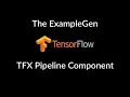 ExampleGen in TensorFlow Extended