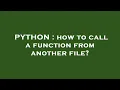 PYTHON how to call a function from another file