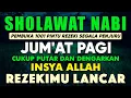SHOLAWAT PENARIK REZEKI PALING DAHSYAT, Sholawat Nabi Muhammad SAW, SALAWAT JIBRIL PALING MERDU