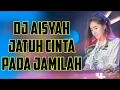 Dj Aisyah Jatuh Cinta Pada Jamilah ♫ Remix Mantap Jiwa 2019