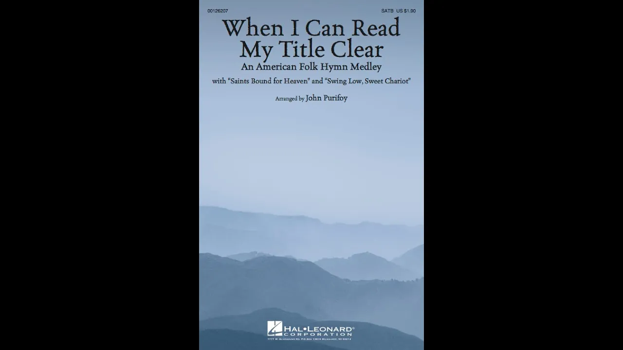 WHEN I CAN READ MY TITLE CLEAR (AN AMERICAN FOLK HYMN MEDLEY) (SATB Choir) - arr. John Purifoy WHEN I CAN READ MY TITLE CLEAR (AN AMERICAN FOLK HYMN MEDLEY) (SATB Choir) - arr. John Purifoy
