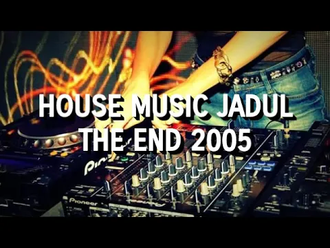 Download MP3 House Music Jadul - The End 2005