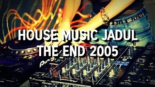 house music jadul the end 2005