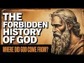 The Forbidden History of God Where Did God Come From What The Bible Doesn t Tell You