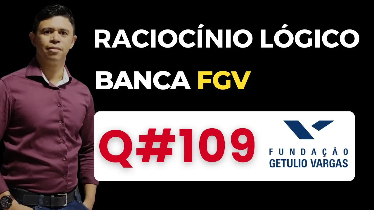 Questão 109📌Raciocínio Lógico📚 Banca #fgv #cnu #concursospublicos RLM PARA CONCURSOS BANCA FGV