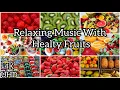 Download Lagu Beautiful Relaxing Music | Healthy Fruits collection 4K ULTRA HD