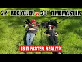 22 Recycler vs 30 TimeMaster Real World Speed Test