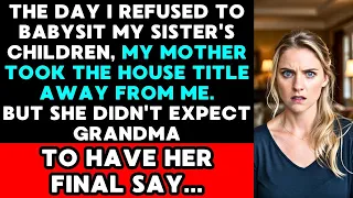 I Refused to Babysit and Mom Took My House Away - But Grandma Had Other Plans...c