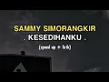Download Lagu Sammy Simorangkir - Kesedihanku (speed up + lyric)