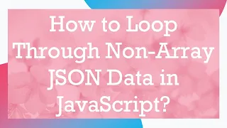 How to Loop Through Non-Array JSON Data in JavaScript