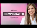 Compensated COMPENSATED meaning