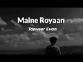 Download Lagu Maine Royaan - Tanveer Evan | Official song | [Slowed and Reverb]