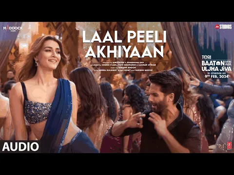 Download MP3 Laal Peeli Akhiyaan (Audio) Shahid Kapoor,Kriti Sanon,Tanishk,Romy |Teri Baaton Mein Aisa Uljha Jiya