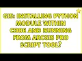 GIS Installing Python module within code and running from ArcGIS Pro script tool 2 Solutions